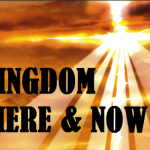 The Power of Kingdom Here and Now