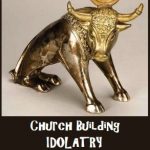 Church Building Idolatry