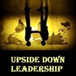True Christian Leadership is Upside Down by George Dunn True Christian Leadership