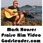 Mark Houser Praise Him Video
