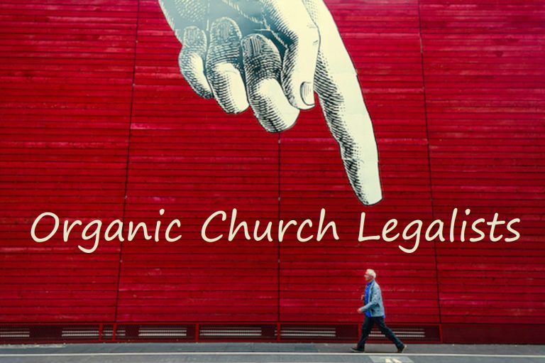 The Organic Church Legalists