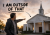 I am Outside of THAT! outside of that Church
